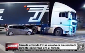 Carreta e Honda Fit se envolvem em acidente durante convers&atilde;o em Ji&ndash;Paran&aacute; &ndash; V&iacute;deo
