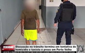 Discuss&atilde;o no tr&acirc;nsito termina em tentativa de homic&iacute;dio e taxista &eacute; preso em Porto Velho &ndash; V&iacute;deo