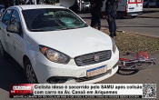 Ciclista idoso &eacute; socorrido pelo SAMU ap&oacute;s colis&atilde;o com carro na Av. Cana&atilde; em Ariquemes &ndash; V&iacute;deo