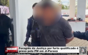Foragido da Justi&ccedil;a por furto qualificado &eacute; preso pela PM em Ji&ndash;Paran&aacute; &ndash; V&iacute;deo