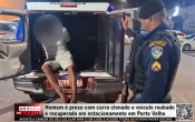 Homem &eacute; preso com carro clonado e ve&iacute;culo roubado &eacute; recuperado em estacionamento em Porto Velho &ndash; V&iacute;deo