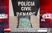 Pol&iacute;cia Civil apreende mais de mil comprimidos de ecstasy durante Opera&ccedil;&atilde;o Integrada em Porto Velho &ndash; V&iacute;deo