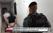 Quadrilha suspeita de furtar farm&aacute;cias em Rond&ocirc;nia &eacute; presa em Ariquemes &ndash; V&iacute;deo