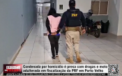 Condenada por homic&iacute;dio &eacute; presa com drogas e moto adulterada em fiscaliza&ccedil;&atilde;o da PRF em Porto Velho &ndash; V&iacute;deo