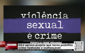 PEDOFILIA CRIME HEDIONDO &ndash; CCJ aprova projeto que torna pedofilia crime hediondo e inafian&ccedil;&aacute;vel &ndash; V&iacute;deo