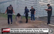 Discuss&atilde;o entre cunhados termina em morto por facada na zona leste de Porto Velho &ndash; V&iacute;deo