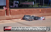 Jovem de 19 anos morre e esposo &eacute; intubado ap&oacute;s grave acidente de moto em Porto Velho &ndash; V&iacute;deo