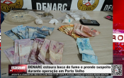 DENARC estoura boca de fumo e prende suspeito durante opera&ccedil;&atilde;o em Porto Velho &ndash; V&iacute;deo