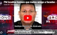 PM localiza homem que matou amigo a facadas ap&oacute;s discuss&atilde;o em Porto Velho &ndash; V&iacute;deo  