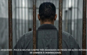 ARIQUEMES: POL&Iacute;CIA MILITAR CUMPRE TR&Ecirc;S MANDADOS DE PRIS&Atilde;O EM A&Ccedil;&Otilde;ES INTEGRADAS DE COMBATE &Agrave; CRIMINALIDADE