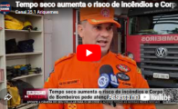 Tempo seco aumenta o risco de inc&ecirc;ndios e Corpo de Bombeiros pede aten&ccedil;&atilde;o da popula&ccedil;&atilde;o    &ndash; V&iacute;deo