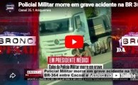 Policial Militar morre em grave acidente na BR 364 entre Cacoal e Presidente M&eacute;dici &ndash; V&Iacute;DEO
