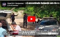    Corpo de homem &eacute; encontrado boiando em rio na zona rural de Presidente M&eacute;dici &ndash; VIDEO