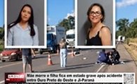 M&atilde;e morre e filha fica em estado grave ap&oacute;s acidente entre Ouro Preto do Oeste e Ji&ndash;Paran&aacute; &ndash; V&Iacute;DEO