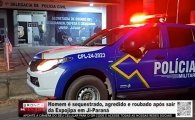 Homem &eacute; sequestrado, agredido e roubado ap&oacute;s sair da Expojipa em Ji&ndash;Paran&aacute; &ndash; V&Iacute;DEO