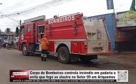 Corpo de Bombeiros controla inc&ecirc;ndio em padaria e evita que fogo se alastrasse para dep&oacute;sito de g&aacute;s no Setor 09 em Ariquemes &ndash; V&Iacute;DEO