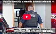Fam&iacute;lia &eacute; rendida e mantida amarrada durante roubo a resid&ecirc;ncia no Bairro Greenvile em Ariquemes &ndash; LIVE: ESTAMOS NO AR! PROGRAMA BRONCA DA PESADA