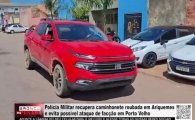 Pol&iacute;cia Militar recupera caminhonete roubada em Ariquemes e evita poss&iacute;vel ataque de fac&ccedil;&atilde;o em PVH &ndash; V&Iacute;DEO
