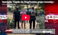 Opera&ccedil;&atilde;o ''Cap&atilde;o da On&ccedil;a''contra grupo investigado por invas&atilde;o de propriedade rural em Rond&ocirc;nia &ndash; LIVE: ESTAMOS NO AR! PROGRAMA BRONCA DA PESADA