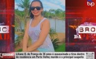 Liliane O. de Fran&ccedil;a de 36 anos &eacute; assasinada a tiros dentro de resid&ecirc;ncia em Porto Velho &ndash; Marido &eacute; o principal suspeito &ndash; V&Iacute;DEO