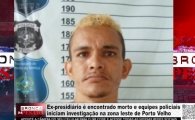 Ex presidi&aacute;rio &eacute; encontrado morto na zona leste de PVH &ndash; V&Iacute;DEO