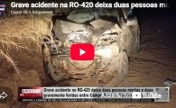 Grave acidente na RO&ndash;420 deixa duas pessoas mortas e duas gravemente feridas &ndash; LIVE: ESTAMOS NO AR! PROGRAMA BRONCA DA PESADA