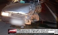 SAMU socorre tr&ecirc;s v&iacute;timas ap&oacute;s colis&atilde;o entre carro e caminh&atilde;o bitrem na BR&ndash;364 em Ariquemes &ndash; V&Iacute;DEO