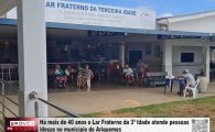 H&aacute; mais de 40 anos o Lar Fraterno da 3&ordf; Idade atende pessoas idosas no munic&iacute;pio de Ariquemes &ndash; V&Iacute;DEO