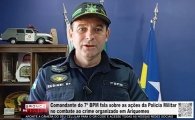 Comandante do 7&ordm; BPM fala sobre as a&ccedil;&otilde;es da Pol&iacute;cia Militar no combate ao crime organizado Ariquemes &ndash; V&Iacute;DEO