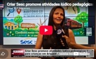 Criar Sesc promove atividades l&uacute;dico pedag&oacute;gicas para crian&ccedil;as em Ariquemes &ndash; V&Iacute;DEO