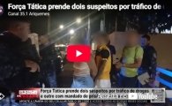 For&ccedil;a T&aacute;tica prende dois suspeitos por tr&aacute;fico de drogas e outro com mandado de pris&atilde;o em Ariquemes &ndash; LIVE: ESTAMOS NO AR! PROGRAMA BRONCA DA PESADA