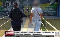 Dom&eacute;stica suspeita de v&aacute;rios furtos &agrave; resid&ecirc;ncias em Ariquemes &eacute; presa pela Pol&iacute;cia Militar &ndash; V&Iacute;DEO