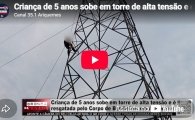 Crian&ccedil;a de 5 anos sobe em torre de alta tens&atilde;o e &eacute; resgatada pelo Corpo de Bombeiros em Ariquemes &ndash; LIVE: ESTAMOS NO AR! PROGRAMA BRONCA DA PESADA