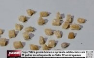 For&ccedil;a T&aacute;tica prende homem e apreende adolescente com 27 pedras de entorpecente no Setor 02 em Ariquemes &ndash; V&Iacute;DEO