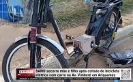 SAMU socorre m&atilde;e e filho ap&oacute;s colis&atilde;o de bicicleta el&eacute;trica com carro na Av. Vimber&ecirc; em Ariquemes &ndash; V&Iacute;DEO