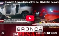 Homem &eacute; executado a tiros de. 40 dentro de caminhonete e Grave acidente com v&iacute;timas fatais &ndash; LIVE: ESTAMOS NO AR! PROGRAMA BRONCA DA PESADA