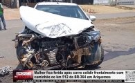 Mulher fica ferida ap&oacute;s carro colidir frontalmente com caminh&atilde;o no Km&ndash;512 da BR&ndash;364 em Ariquemes &ndash; V&Iacute;DEO