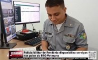 Pol&iacute;cia Militar de Rond&ocirc;nia disponibiliza servi&ccedil;os nos polos do PAG Veterano &ndash; V&Iacute;DEO