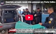 Quarteto armado rende tr&ecirc;s pessoas em Porto Velho e suspeito morre ap&oacute;s confronto com a PM  &ndash; LIVE: ESTAMOS NO AR! PROGRAMA BRONCA DA PESADA