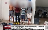 Quatro suspeitos presos ap&oacute;s furto de fios el&eacute;tricos e ferramentas no bairro Jardim das Palmeiras &ndash; V&Iacute;DEO