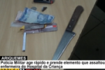 ARIQUEMES: Polícia Militar age rápido e prende elemento armado com faca que roubou mãe dentro do Hospital da Criança 