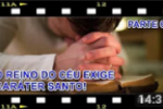 O REINO DO CÉU EXIGE CARÁTER SANTO – Parte 1 – Como anda o Caráter da Igreja? 