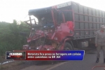 ARIQUEMES: Urgente – Motorista fica preso às ferragens em colisão entre caminhões na BR–364 – Vítima não resistiu