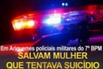 Policiais militares do 7&ordm; BPM salvam mulher que tentava suic&iacute;dio