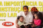 A IMPORTÂNCIA DA INSTRUÇÃO CRISTÃ NO LAR 