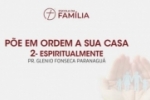 PÕE EM ORDEM A SUA CASA – Espiritualmente – Pr. Glenio Fonseca Paranaguá