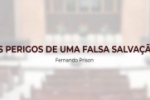 OS PERIGOS DE UMA FALSA SALVAÇÃO | Mateus 7:13–27