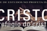 CRISTO o refugio do cristão (SÉRIE DE ESTUDOS NO PROFETA ISAÍAS) – Vídeo