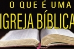 O QUE É UMA "IGREJA BÍBLICA"?