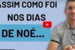 OS DIAS DE NOÉ E O NOSSO ESPÍRITO DE PRONTIDÃO: como proceder vivendo nesses dias de Noé – Vídeo 